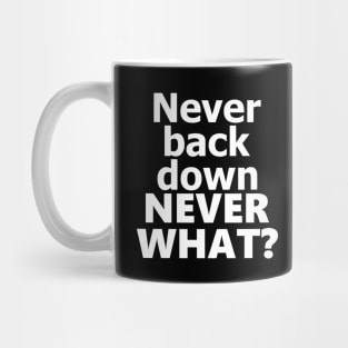 never back down never what? Mug